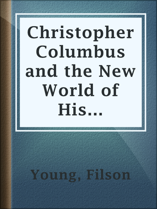 Title details for Christopher Columbus and the New World of His Discovery — Volume 4 by Filson Young - Available
